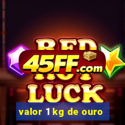 valor 1 kg de ouro